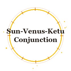 Sun-Venus-Ketu Conjunction